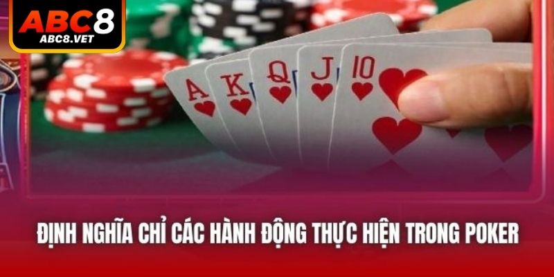 Định nghĩa chỉ các hành động thực hiện trong poker