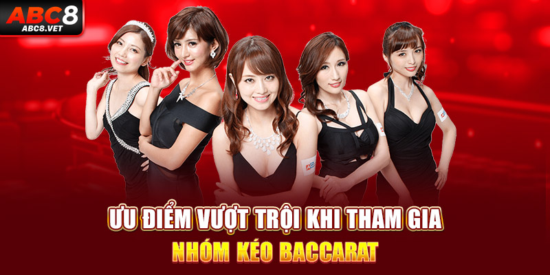 Ưu điểm vượt trội khi tham gia nhóm kéo baccarat