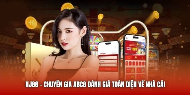 HJ88 | Chuyên Gia ABC8 Đánh Giá Toàn Diện Về Nhà Cái