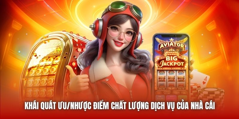 Khái quát ưu/nhược điểm chất lượng dịch vụ của nhà cái