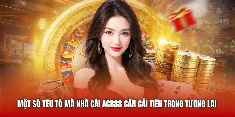 Một số yếu tố mà nhà cái ACB88 cần cải tiến trong tương lai