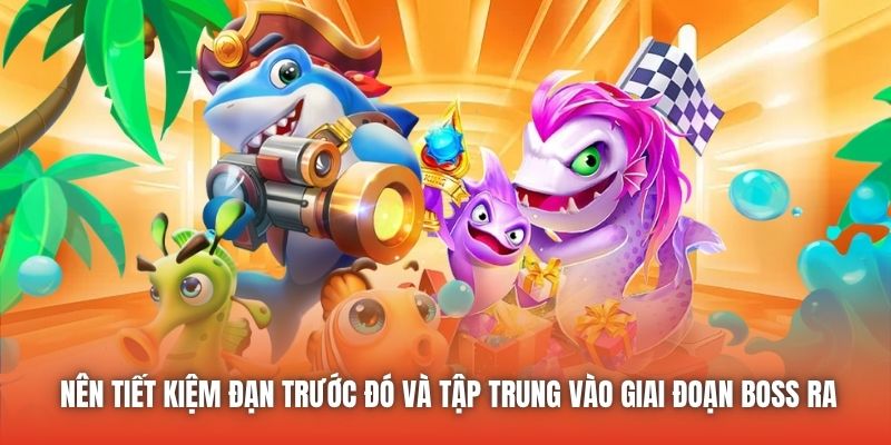 Nên tiết kiệm đạn trước đó và tập trung vào giai đoạn boss ra