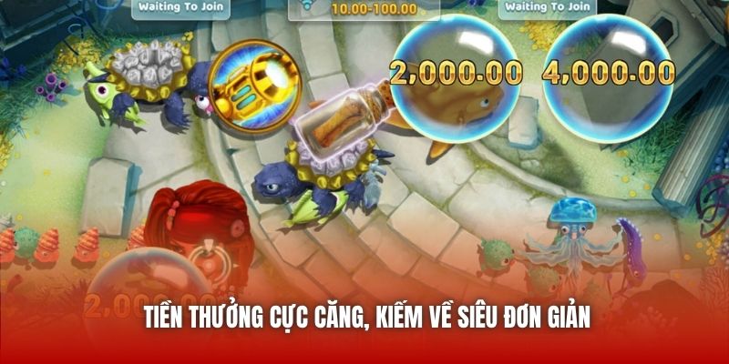 Tiền thưởng cực căng, kiếm về siêu đơn giản