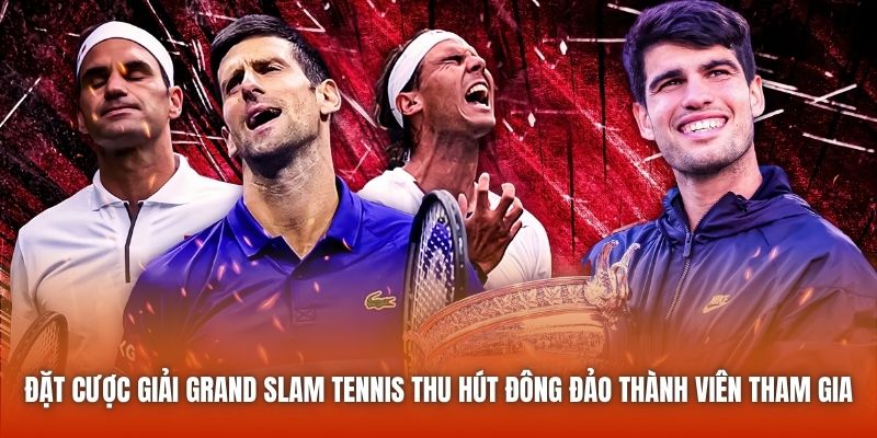 Đặt cược giải Grand Slam Tennis thu hút đông đảo thành viên tham gia