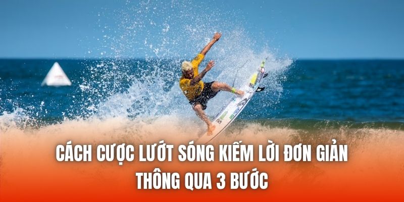 Cách cược lướt sóng kiếm lời đơn giản thông qua 3 bước